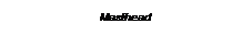 Textfeld: Masthead
